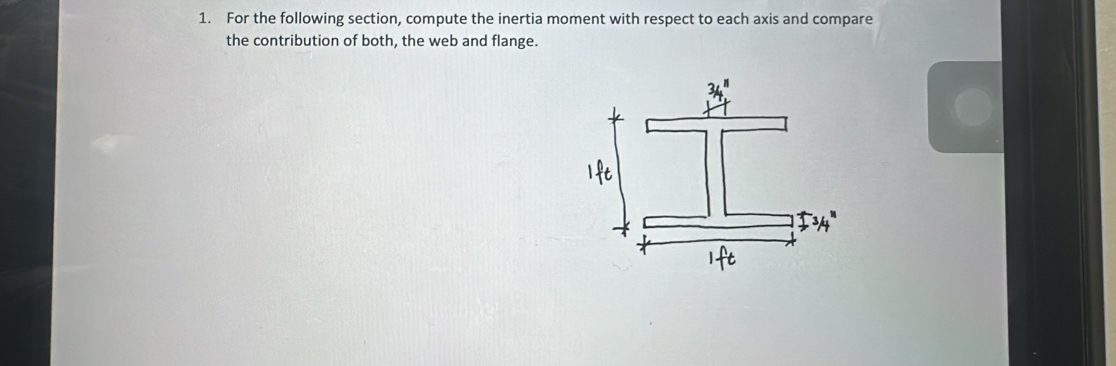 For the following section, compute the inertia moment with respect to each axis and compare 
the contribution of both, the web and flange.