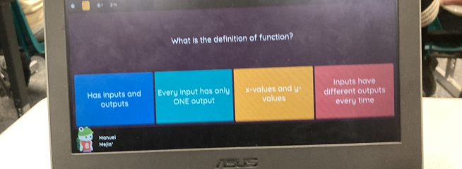 What is the definition of function? 
Inputs have 
Has inputs and Every input has only x -values and y· different outputs 
outputs ONE output values every time 
Manuel 
Mejia