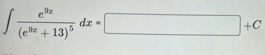 ∈t frac e^(9x)(e^(9x)+13)^5dx=□ +C