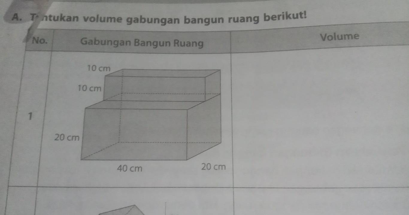 ntukan volume gabungan bangun ruang berikut! 
Volume 
No. Gabungan Bangun Ruang 
1