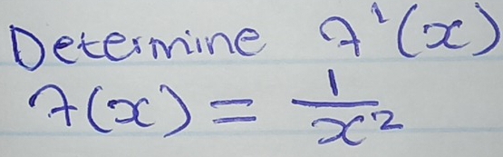 Determine f'(x)
f(x)= 1/x^2 