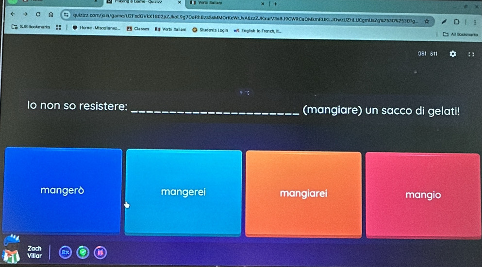 × # Veroi Italiani
quizizz.com/join/game/U2FsdGVkX1802pZJkoL9g7OaRhBzs5sMMOrKeWrJvA6zzZJKxurV3sBJ9CWRCaQMkmRUKLJOwzUZHLUCgmUsZg%253D%Z53D7g
SJR Bookarks Home - Miscellaneo... Classes E Verbi Italiani Students Login R English to French, It... All Sookmank
081 811
Io non so resistere: _(mangiare) un sacco di gelati!
mangerò mangerei mangiarei mangio
Zach
Villar