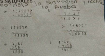 NATURALES
b
a- beginarrayr 1070072 -49879 hline endarray
d~
C= beginarrayr 749890 ------ hline 64329endarray beginarrayr 325001 -----------endarray 19.6032
1-
ê~ beginarrayr 387 -239- hline 1568endarray  beginarrayr 1764 -9-99 hline 7941endarray