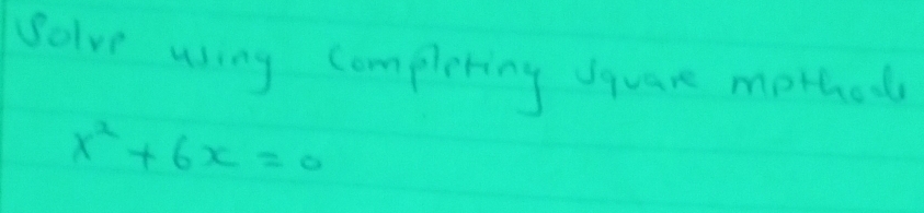 solve wy complonng tee motht
x^2+6x=0