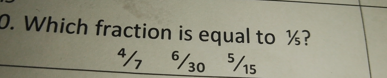 Which fraction is equal to ½?
4/7 ⁶/30 ⁵15