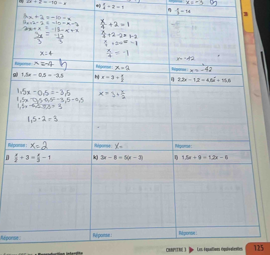 2x+2=-10-x
e)  x/4 +2=1
f) - x/3 =14
R
j) 
Répon
CHAPITRE 3 Les équations équivalentes 125