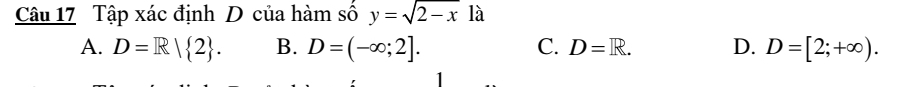 Tập xác định D của hàm số y=sqrt(2-x)1 à
A. D=R| 2. B. D=(-∈fty ;2]. D=R. D. D=[2;+∈fty ). 
C.
1