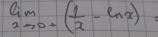 limlimits _xto 0^+( 1/x -ln x)=