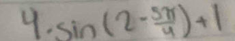 sin (2- 5π /4 )+1