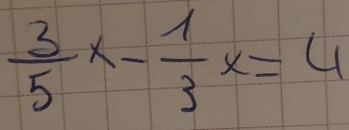  3/5 x- 1/3 x=4