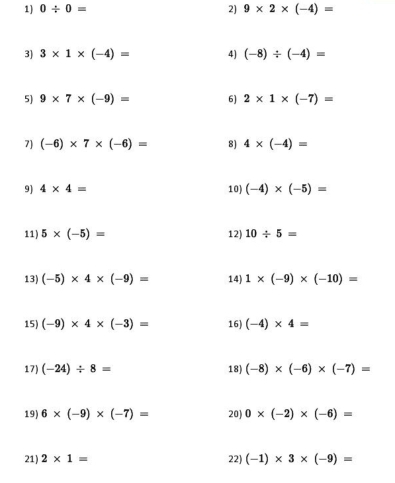 0/ 0= 2) 9* 2* (-4)=
21) 2* 1= 22) (-1)* 3* (-9)=