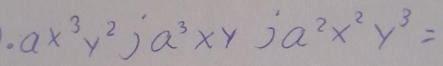 ax^3y^2)a^3xy)a^2x^2y^3=