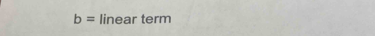 b= linear term