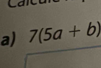 C a
a) 7(5a+b)