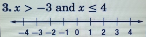 x>-3 and x≤ 4