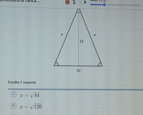 Escolha 1 resposta
x=sqrt(44)
x=sqrt(120)