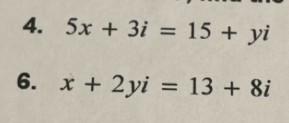 5x+3i=15+yi
6. x+2yi=13+8i