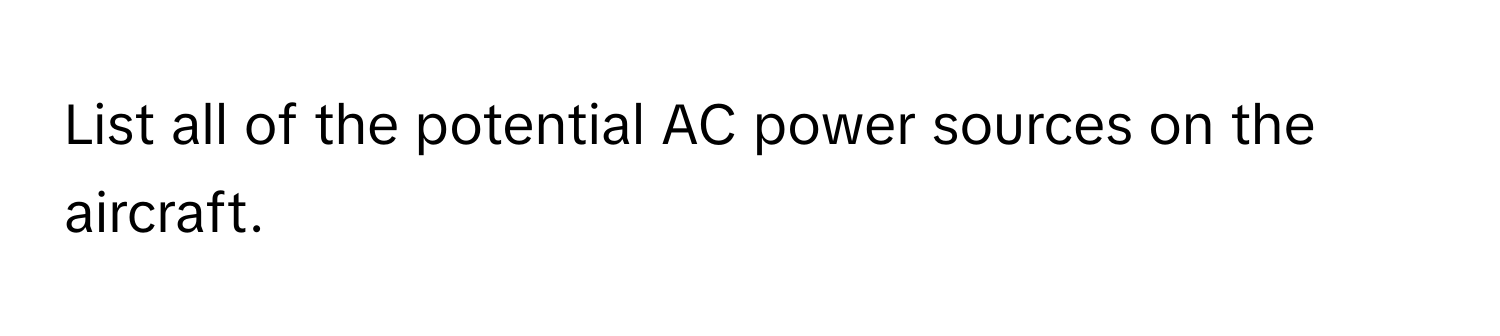 List all of the potential AC power sources on the aircraft.