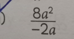  8a^2/-2a 