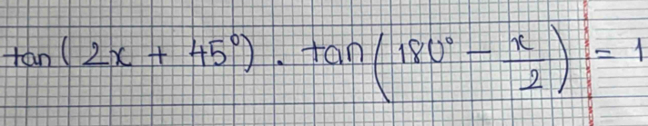 tan (2x+45°)· tan (180°- π /2 )=1