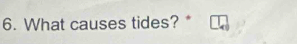 What causes tides? *