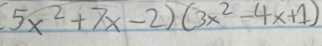 (5x^2+7x-2)(3x^2-4x+1)