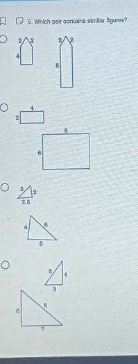 Which pair contains similar figures?
2 2 2 2
4
8
4
2