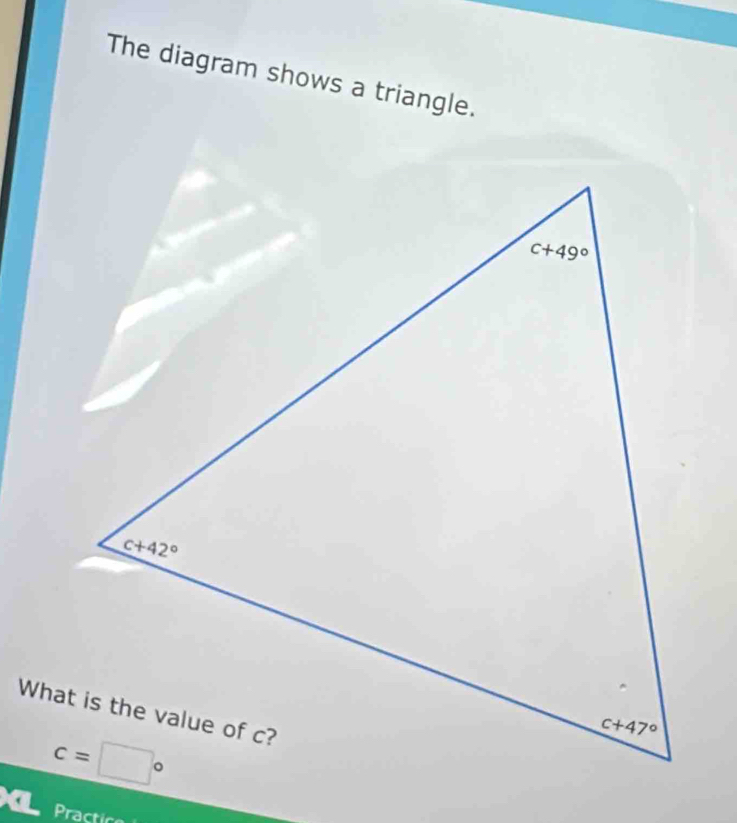 The diagram shows a triangle.
Practice