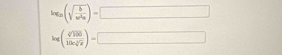 log _25(sqrt(frac b)w^3a)=□
log ( sqrt[5](100)/10csqrt[3](x) )=□