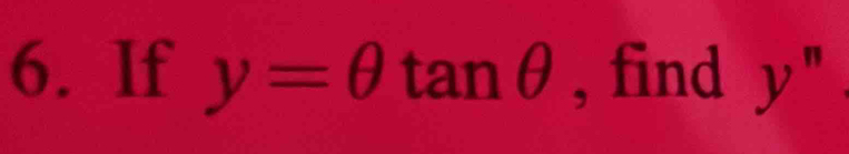 If y=θ tan θ , find y''