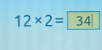 12* 2= 34|