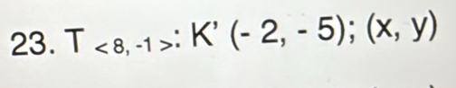 T<8,-1>:K'(-2,-5); (x,y)