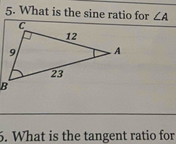 What is the sine ratio for ∠ A
6. What is the tangent ratio for