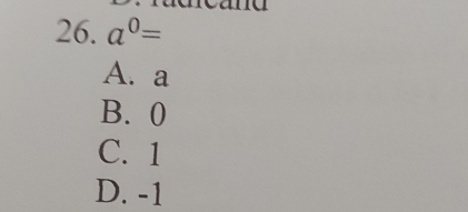 a^0=
A. a
B. 0
C. 1
D. -1