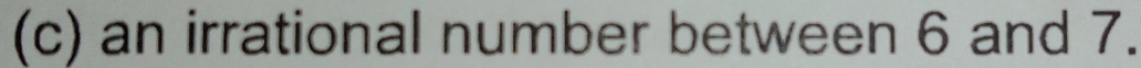 an irrational number between 6 and 7.