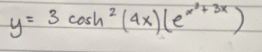 y=3cos h^2(4x)(e^(x^3)+3x)