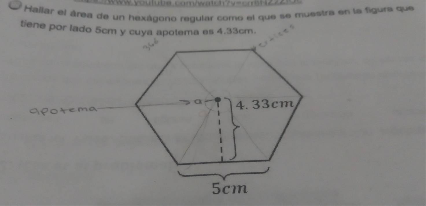 Wyouluba. com/wntsh ? y=cm ü r Z 4 
Hallar el área de un hexágono regular como el que se muestra en la figura que 
tiene por lado 5cm y cuya apotema es 4.33cm.