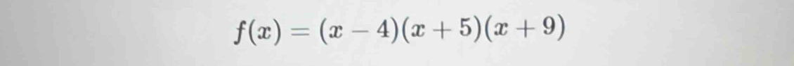 f(x)=(x-4)(x+5)(x+9)