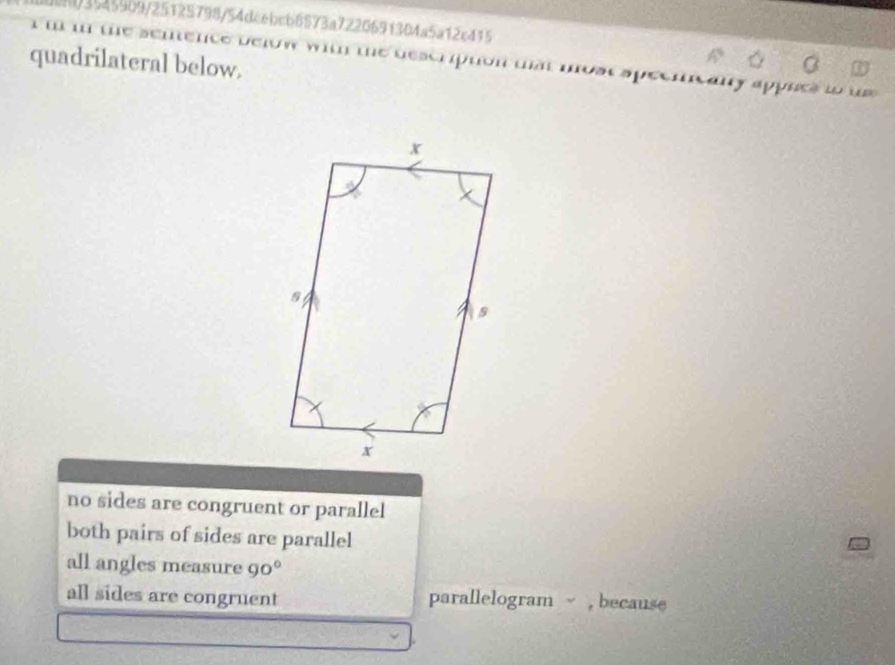 8/3545909/25125798/54dcebcb8573a7220691304a5a12c415
quadrilateral below.
e below wit the descripton tat most speencany appues to u
no sides are congruent or parallel
both pairs of sides are parallel
all angles measure 90°
all sides are congruent parallelogram , because