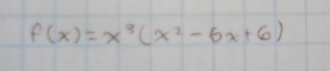 f(x)=x^3(x^2-5x+6)