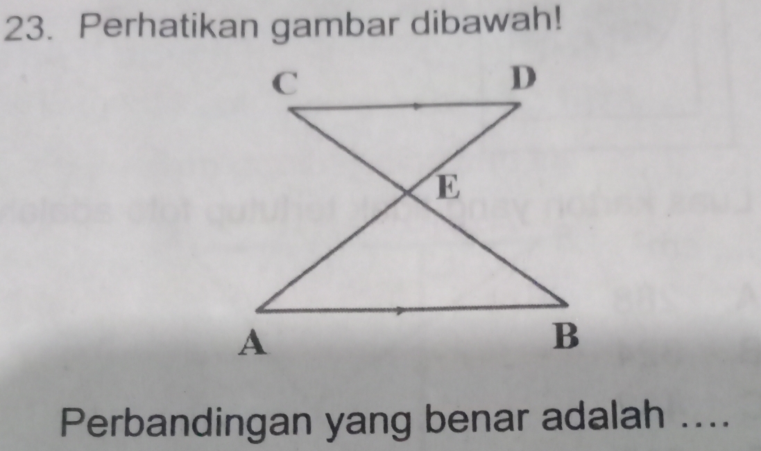 Perhatikan gambar dibawah! 
Perbandingan yang benar adalah ....