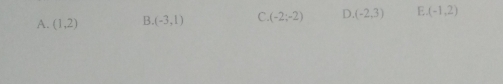 A. (1,2) B (-3,1) C. (-2;-2) D. (-2,3) E. (-1,2)