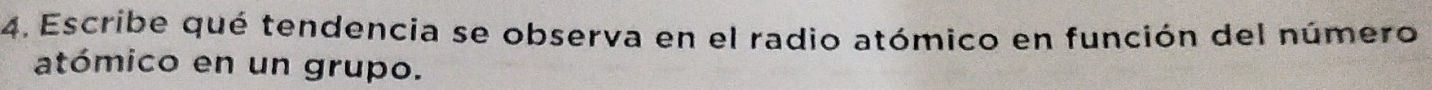 Escribe qué tendencia se observa en el radio atómico en función del número 
atómico en un grupo.