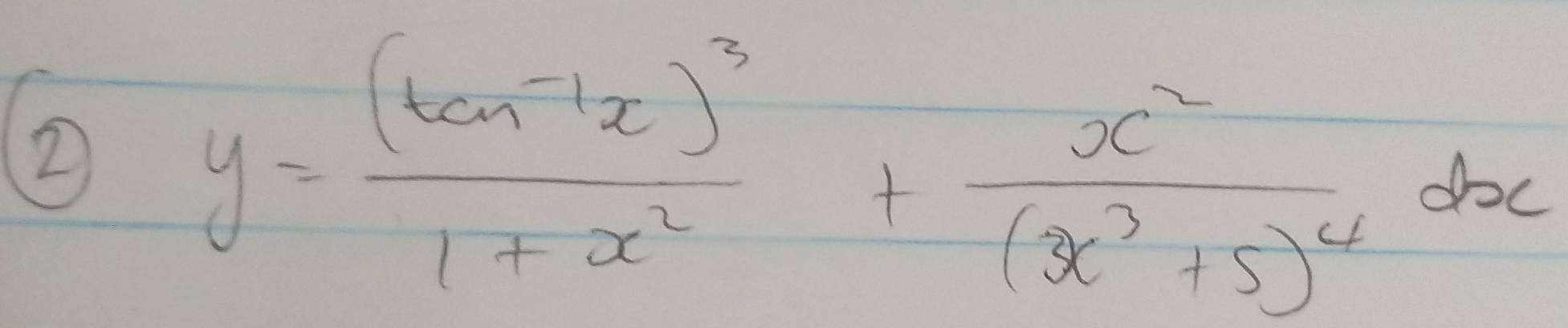 2
y=frac (tan^(-1)x)^31+x^2+frac x^2(x^3+5)^4dx