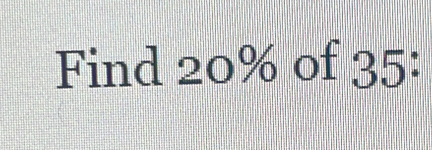 Find 20% of 35 :