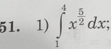 ∈tlimits _1^(4x^frac 5)2dx;