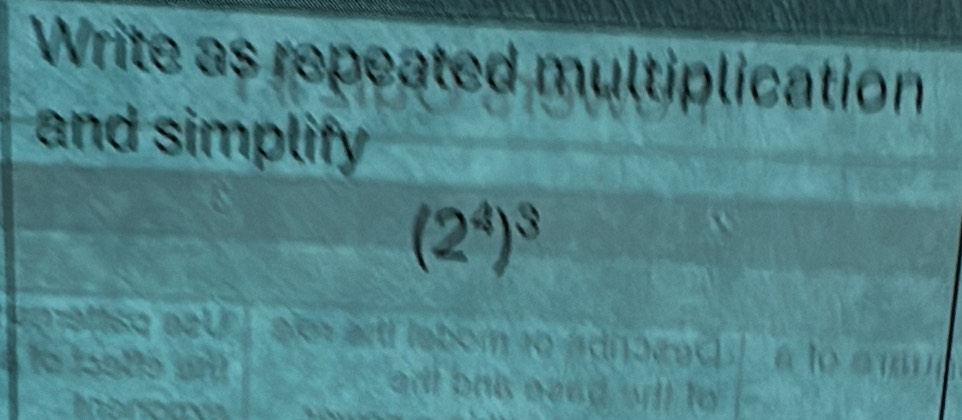 Write as repeated multiplication 
and simplify
(2^4)^3