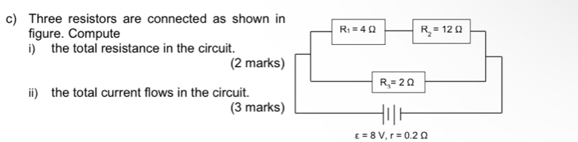 Three resistors are connected as show
figure. Compute
i) the total resistance in the circuit.
(2 m
ii) the total current flows in the circuit.
(3 m
varepsilon =8V,r=0.2Omega