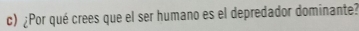 ¿Por qué crees que el ser humano es el depredador dominante?