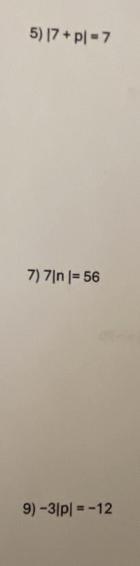 |7+p|=7
7) 7ln |=56
9) -3|p|=-12